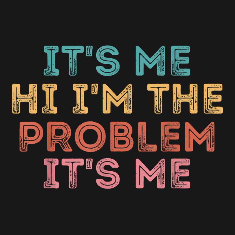 Its Me Hi I'm The Problem Its Me T Shirt Flannel Shirt | Artistshot