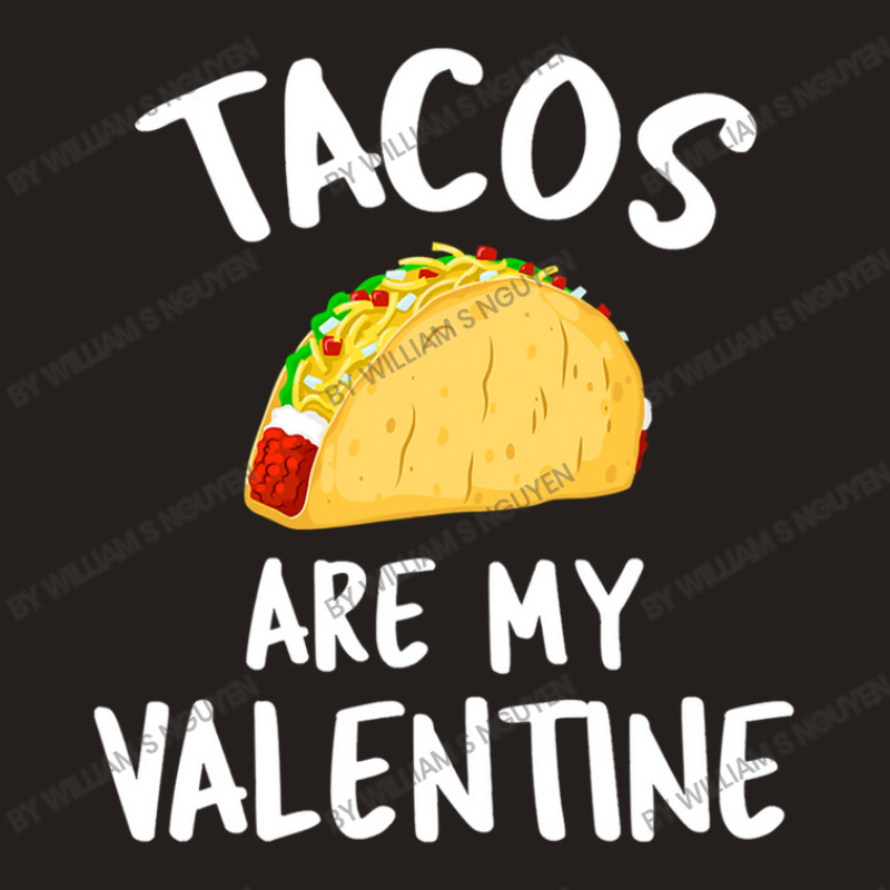 Tacos Are My Valentine Valentine's Day Tank Top by William S Nguyen | Artistshot