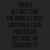 I Never Set Out To Be The Worlds Best Mortgage Loa Ladies Fitted T-shirt | Artistshot