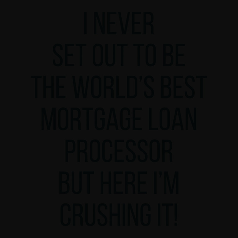 I Never Set Out To Be The Worlds Best Mortgage Loa Crop Top by hansjiwaleeft | Artistshot