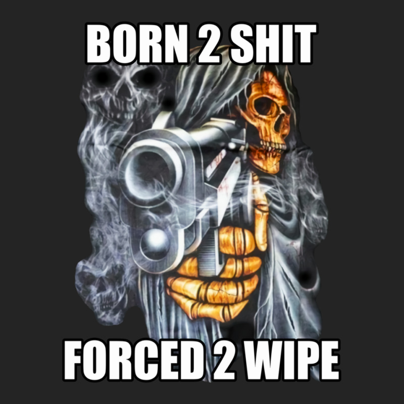 Born To Shit Forced To Wipe 2 Classic Meme 1 3/4 Sleeve Shirt by KentWeber | Artistshot