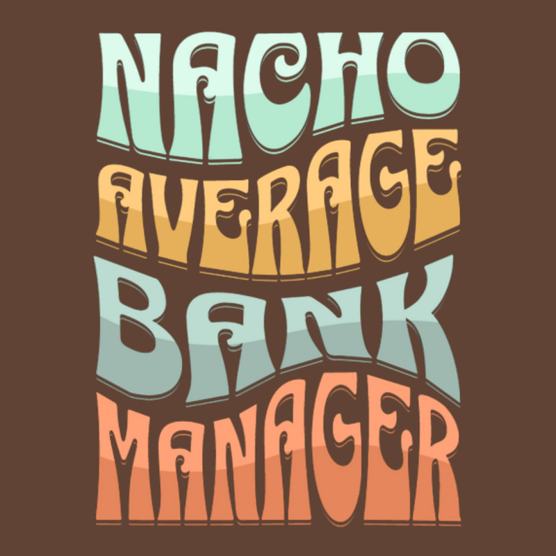 Nacho Average Bank Manager Funny Love T-Shirt by hansjiwaleeft | Artistshot