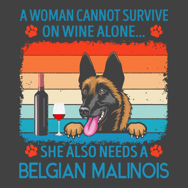 Belgian Malinois T  Shirt A Woman Cannot Survive On Wine Alone She Als Vintage T-Shirt by jakayla01556 | Artistshot