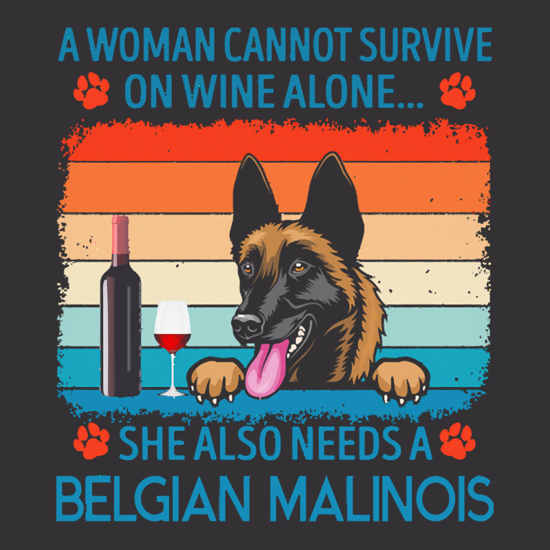 Belgian Malinois T  Shirt A Woman Cannot Survive On Wine Alone She Als Vintage Hoodie And Short Set by jakayla01556 | Artistshot