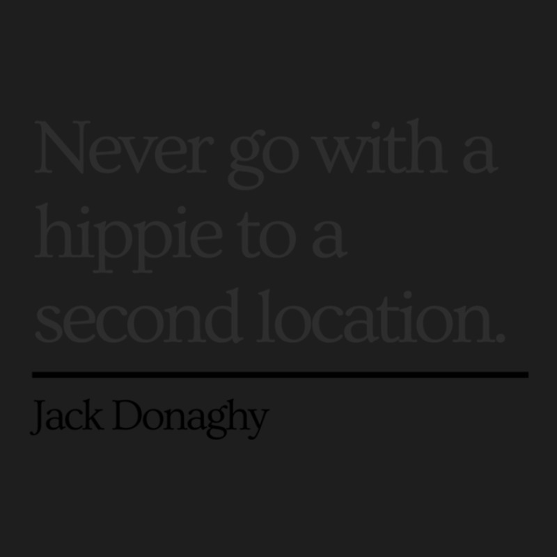 30 Rock Jack Donaghy Quote Never Go With A Hippie  Classic T-shirt by JammyDandrea | Artistshot