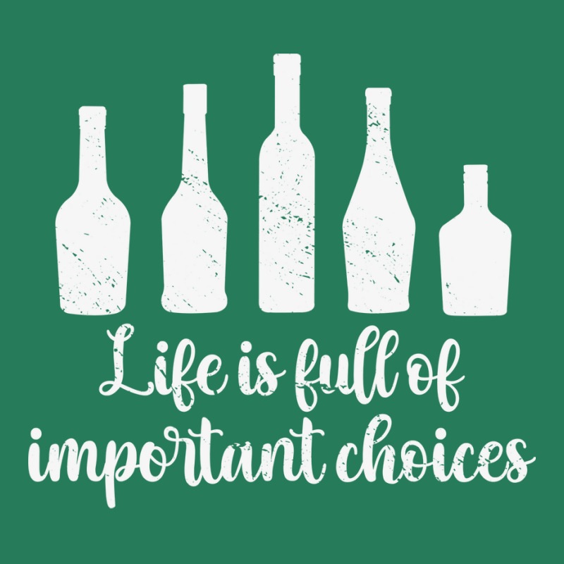 Life Is Full Of Important Choices Alcohol Nature T-Shirt by dauspops | Artistshot