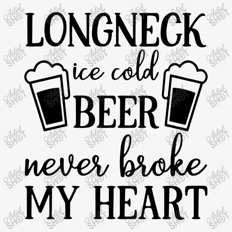 Longneck Ice Cold Beer Never Broke My Heart Ladies Fitted T-Shirt by skw art | Artistshot