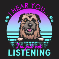 Border Terrier T  Shirt I Hear You I'm Just Not Listening Border Terri T-shirt | Artistshot