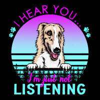 Borzoi T  Shirt I Hear You I'm Just Not Listening Borzoi Lover T  Shir Zipper Hoodie | Artistshot