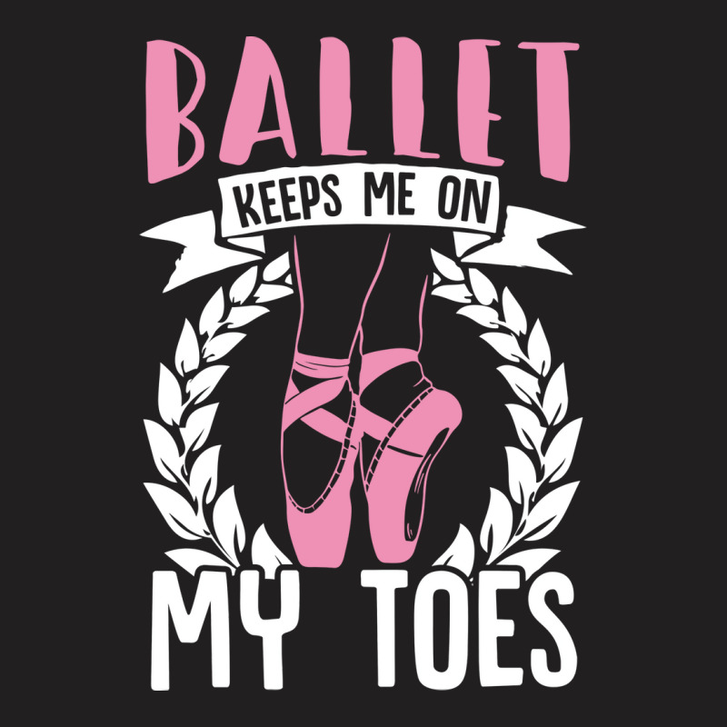 Ballet Keeps Me On My Toes Dance Gift Trending T-shirt | Artistshot