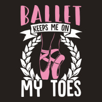 Ballet Keeps Me On My Toes Dance Gift Trending Tank Top | Artistshot