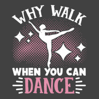 Ballet Why Walk When You Can Dance Cool Tumblr Vintage T-shirt | Artistshot