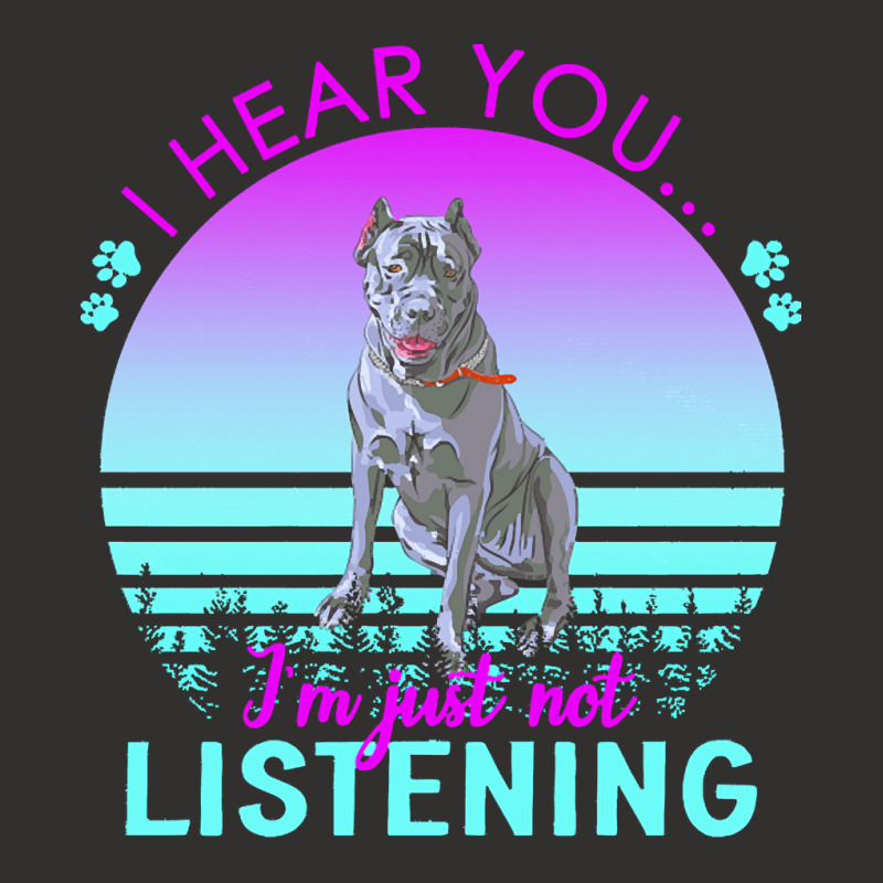 Cane Corso T  Shirt I Hear You I'm Just Not Listening Cane Corso Lover Champion Hoodie by helmerschultz894 | Artistshot