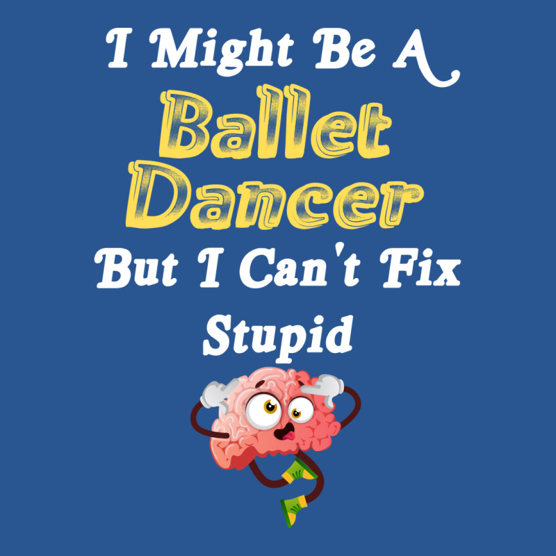 Ballet Dancer Funny T-shirt | Artistshot