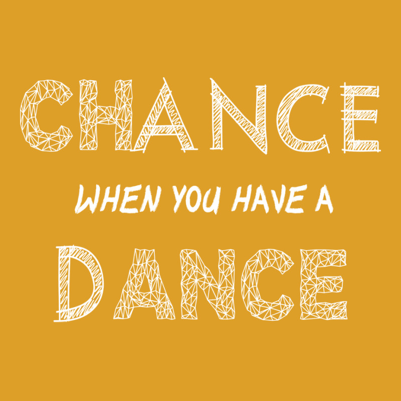 Dance When You Have A Chance Nature T-Shirt by efawcuro9 | Artistshot