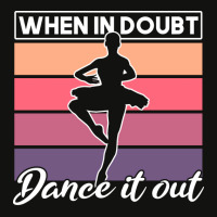 Ballet When In Doubt Dance It Out Girl Quote Scorecard Crop Tee | Artistshot