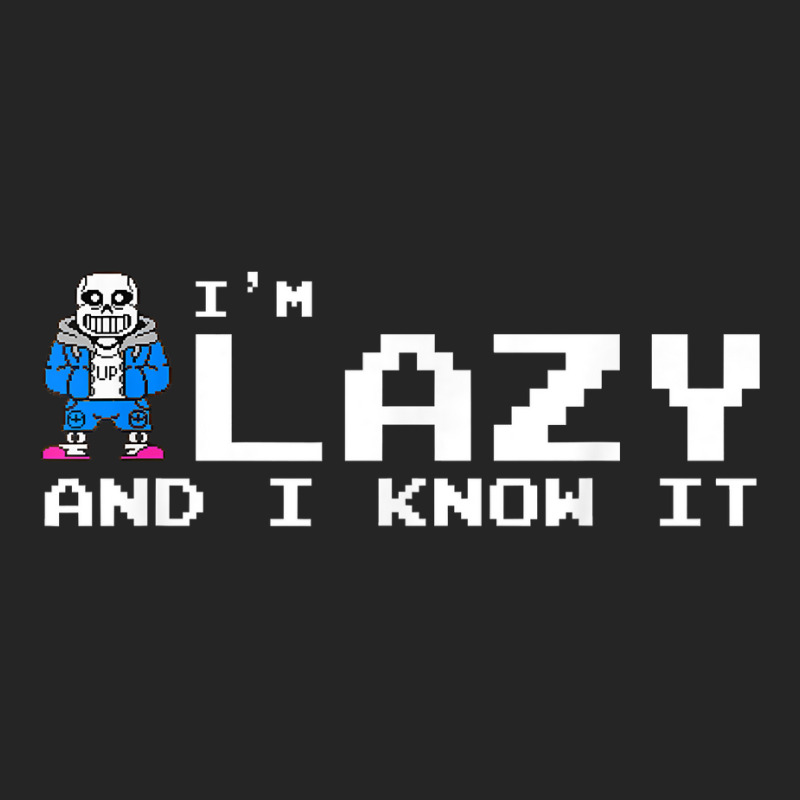 I'm Lazy And I Know It Sans Skeleton Sans Skull T Unisex Hoodie | Artistshot