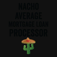 Nacho Average Mortgage Loan Processor Girl Graphic T-shirt | Artistshot