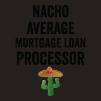 Nacho Average Mortgage Loan Processor Girl Tank Top | Artistshot