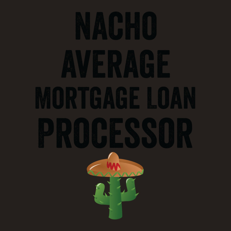 Nacho Average Mortgage Loan Processor Girl Tank Top by idemanhirie | Artistshot