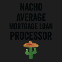 Nacho Average Mortgage Loan Processor Girl Classic T-shirt | Artistshot