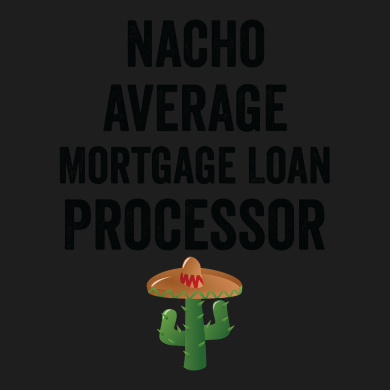 Nacho Average Mortgage Loan Processor Girl Classic T-shirt by idemanhirie | Artistshot