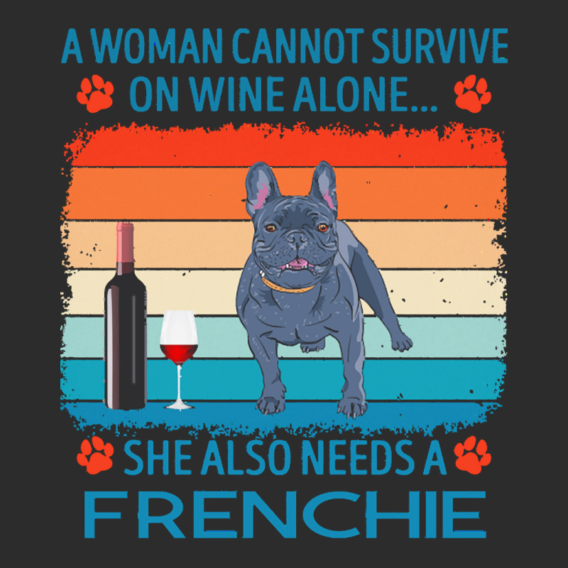 Frenchie T  Shirt A Woman Cannot Survive On Wine Alone She Also Needs Exclusive T-shirt by jakayla01556 | Artistshot