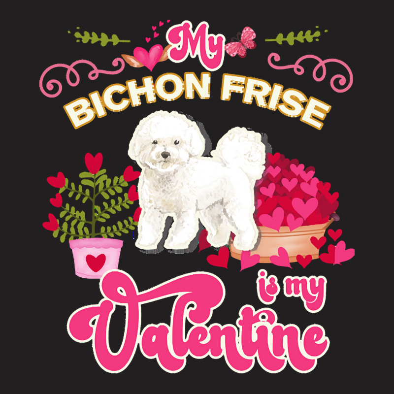 Mom T  Shirt My Bichon Frise Is My Valentine   Dog Lover Gifts For Dog T-Shirt by helmerschultz894 | Artistshot