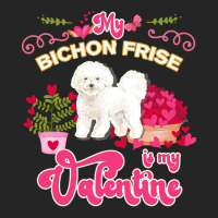 Mom T  Shirt My Bichon Frise Is My Valentine   Dog Lover Gifts For Dog Unisex Hoodie | Artistshot