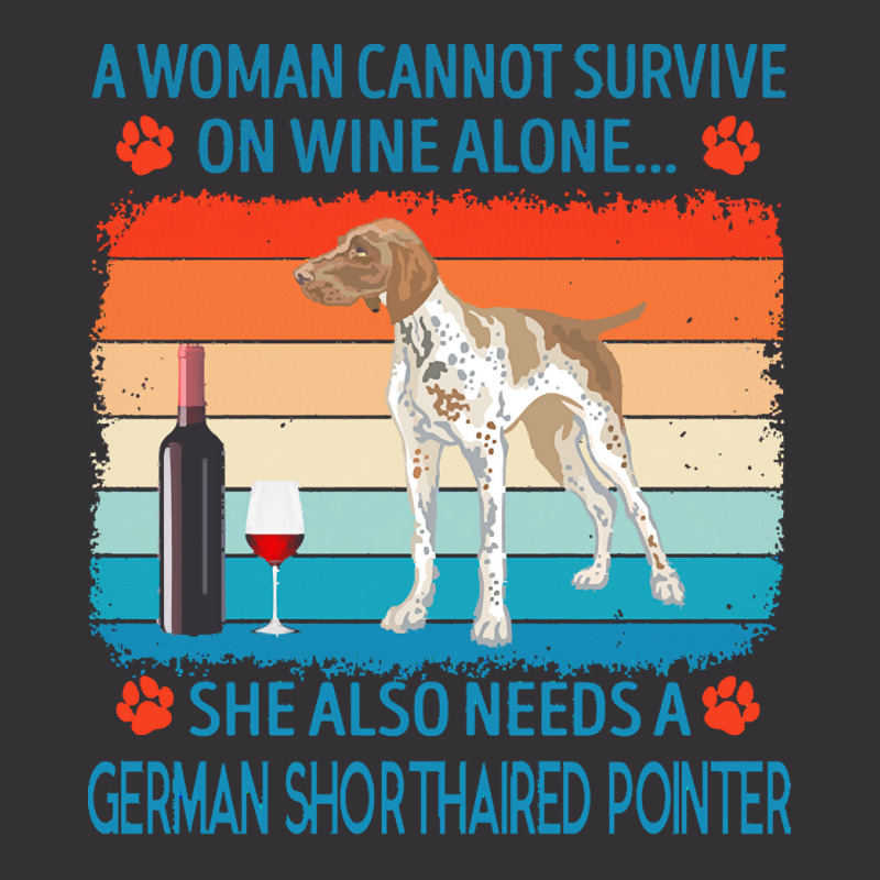 German Shorthaired Pointer T  Shirt A Woman Cannot Survive On Wine Alo Vintage Hoodie And Short Set by jakayla01556 | Artistshot