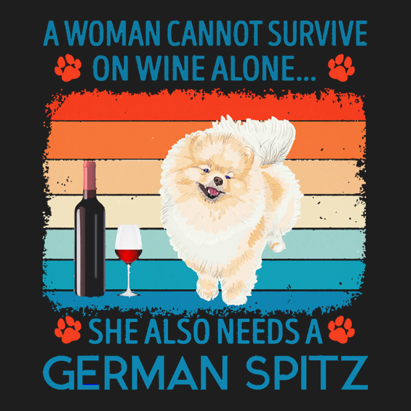 German Spitz T  Shirt A Woman Cannot Survive On Wine Alone She Also Ne Classic T-shirt by jakayla01556 | Artistshot