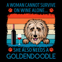 Goldendoodle T  Shirt A Woman Cannot Survive On Wine Alone She Also Ne Zipper Hoodie | Artistshot