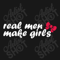 Real Men Make Girls Flannel Shirt | Artistshot