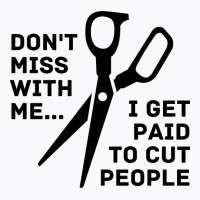 Dont Mess With Me I Get Paid To Cut People Girl T-shirt | Artistshot