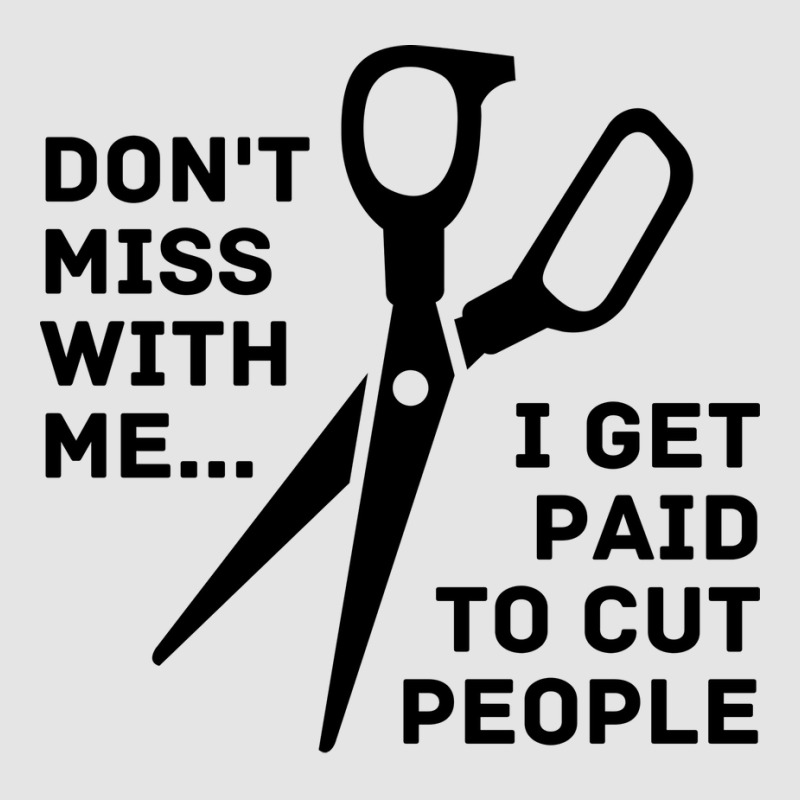 Dont Mess With Me I Get Paid To Cut People Girl Exclusive T-shirt | Artistshot