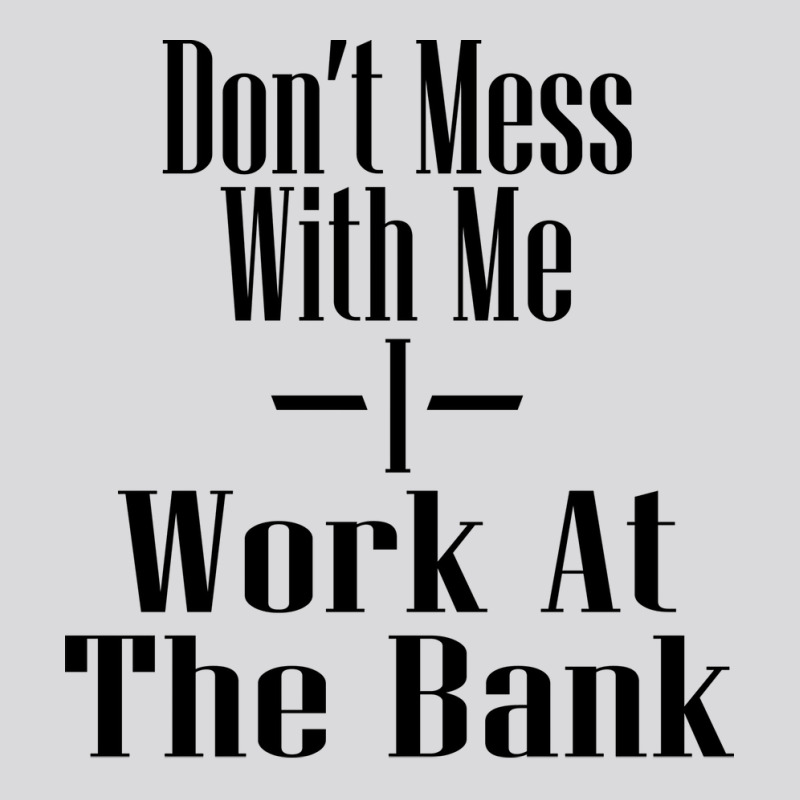 Dont Mess With Me I Work At The Bank Hipster Women's Triblend Scoop T-shirt by focantftalewb | Artistshot