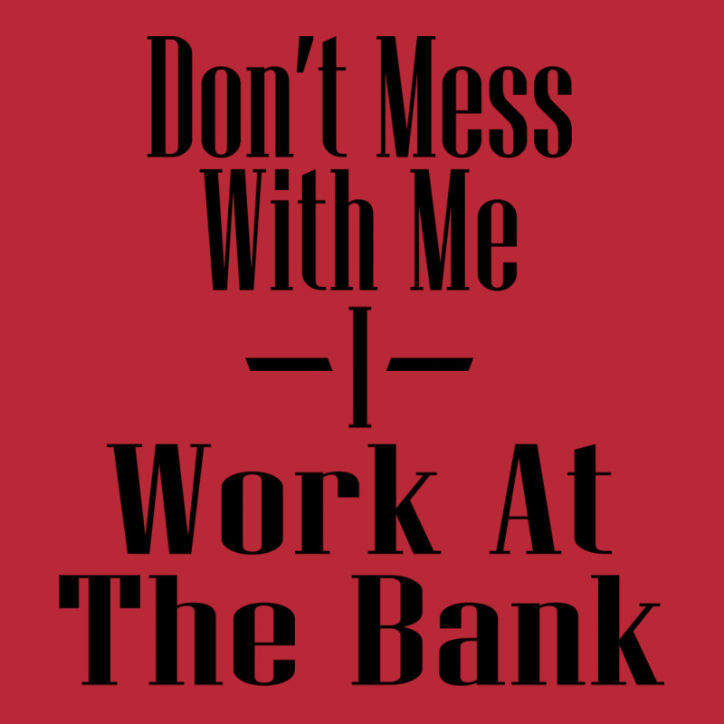 Dont Mess With Me I Work At The Bank Hipster Women's V-Neck T-Shirt by focantftalewb | Artistshot