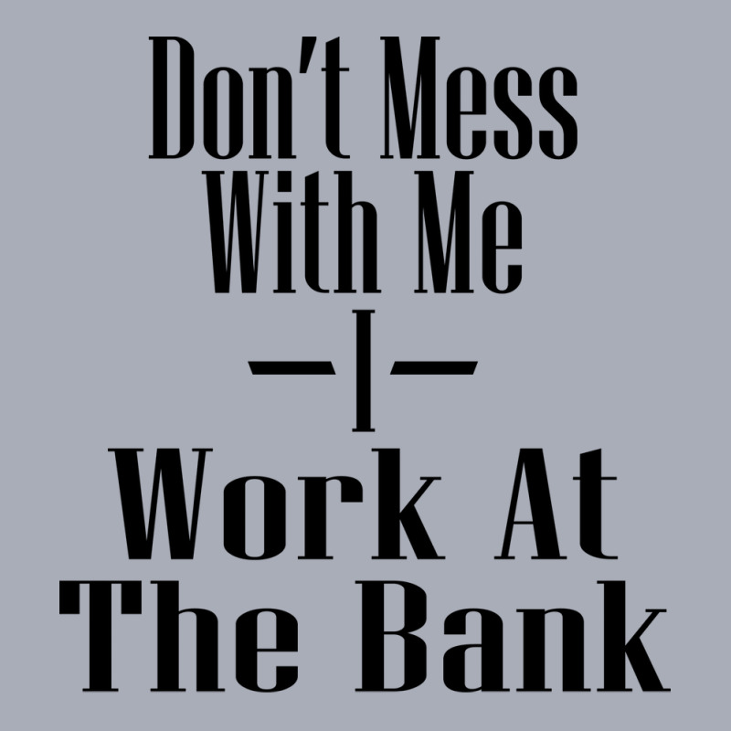 Dont Mess With Me I Work At The Bank Hipster Tank Dress by focantftalewb | Artistshot