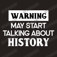 Warning May Start Talking About History Tank Top | Artistshot