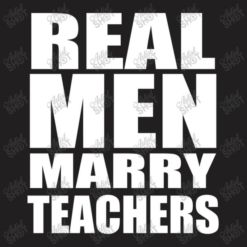 Real Men Marry Teachers T-shirt | Artistshot