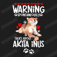 Warning Spontaneously Talks About Akita Inus Classic T-shirt | Artistshot