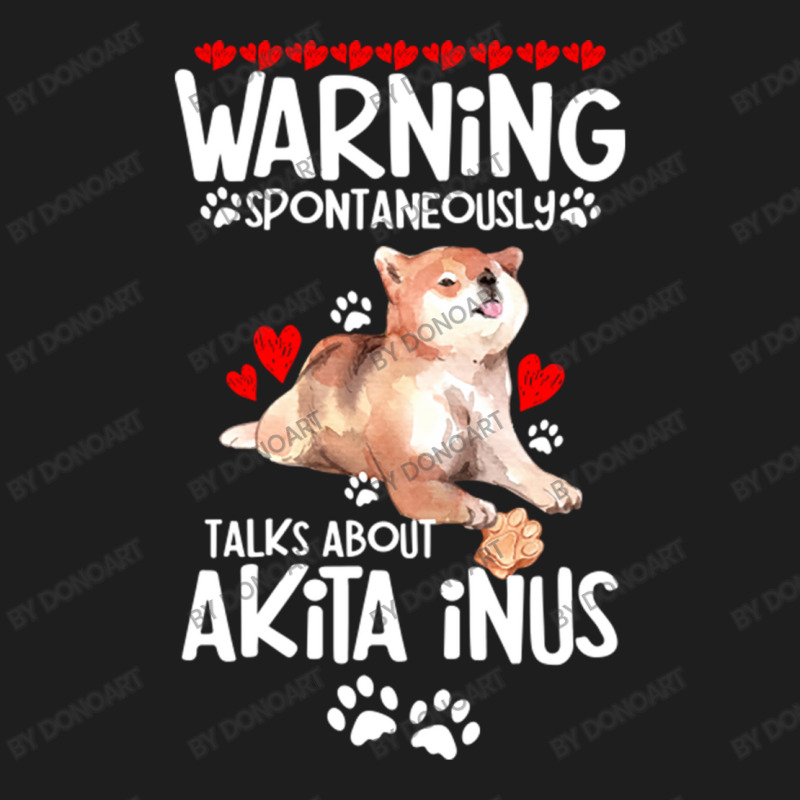 Warning Spontaneously Talks About Akita Inus Classic T-shirt | Artistshot