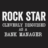 Rockstar Cleverly Disguised As A Bank Manager Gree T-shirt | Artistshot