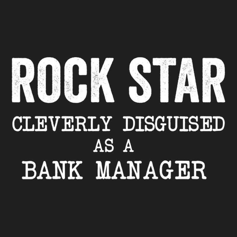 Rockstar Cleverly Disguised As A Bank Manager Gree T-shirt | Artistshot