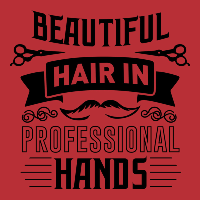 Beautiful Hair In Professional Hands Quote T-shirt | Artistshot