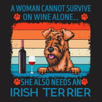 Irish Terrier T  Shirt A Woman Cannot Survive On Wine Alone She Also N T-shirt | Artistshot