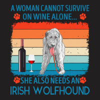 Irish Wolfhound T  Shirt A Woman Cannot Survive On Wine Alone She Also T-shirt | Artistshot