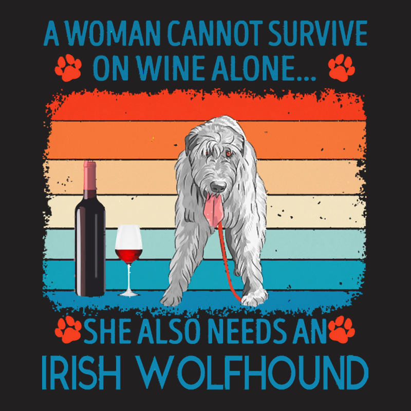 Irish Wolfhound T  Shirt A Woman Cannot Survive On Wine Alone She Also T-Shirt by jakayla01556 | Artistshot