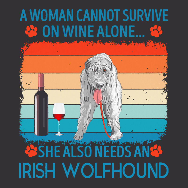 Irish Wolfhound T  Shirt A Woman Cannot Survive On Wine Alone She Also Vintage Hoodie by jakayla01556 | Artistshot