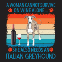 Italian Greyhound T  Shirt A Woman Cannot Survive On Wine Alone She Al T-shirt | Artistshot